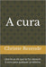 A cura: Liberte-se do que te faz adoecer. A cura para qualquer problema. by Christie Rezende