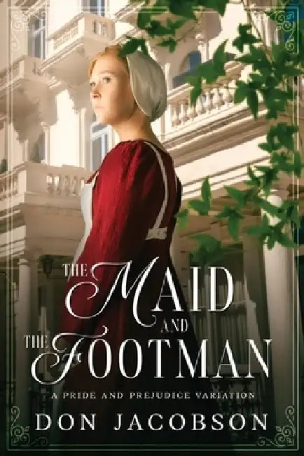The Maid and The Footman: A Pride and Prejudice Variation by Don Jacobson