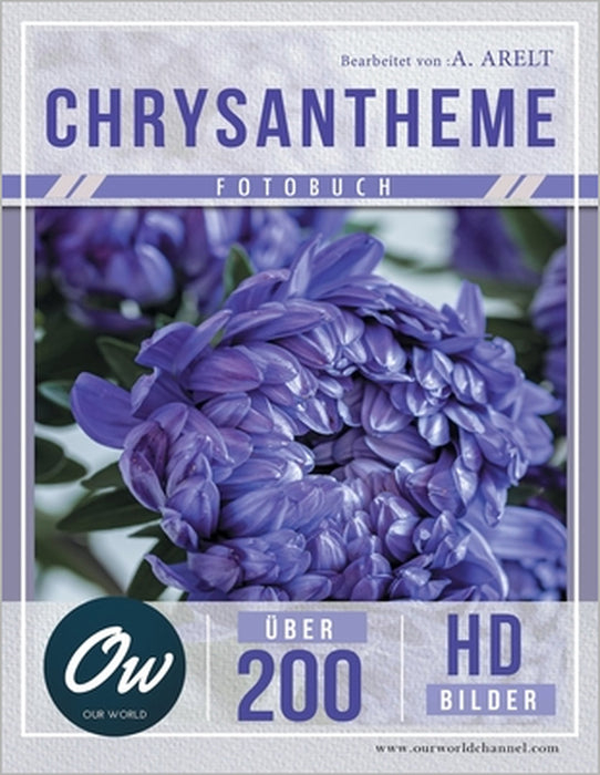 Chrysantheme: Fotobuch - Über 200 HD-Bilder by A. Arelt, Our World