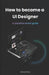 How to become a UI Designer: A practical career guide by Wendy Zhou