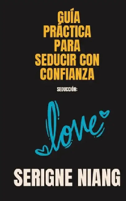 Seducción: Guía práctica para seducir con confianza by Serigne Niang