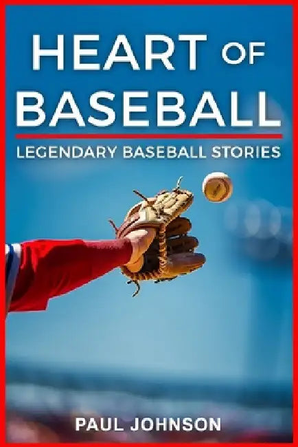 Heart of Baseball: Legendary Baseball Stories by Lilly Book