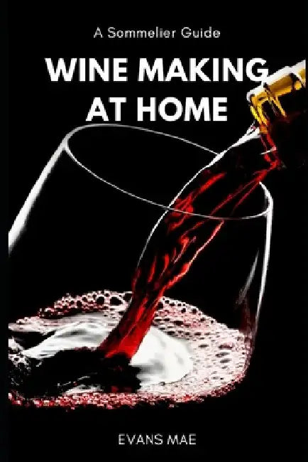 Wine Making at Home: A Sommelier Guide: Advanced Techniques by Reactive Publishing