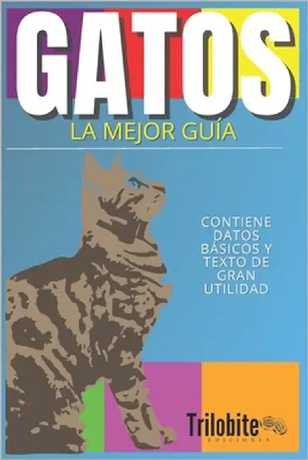 Gatos, La Mejor Guía by Ediciones, Trilobite