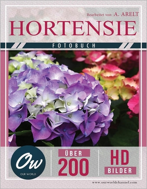 Hortensie: Fotobuch - Über 200 HD-Bilder by A. Arelt, Our World