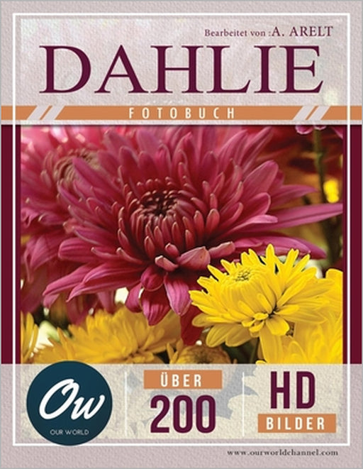 Dahlie: Fotobuch - Über 200 HD-Bilder by A. Arelt, Our World