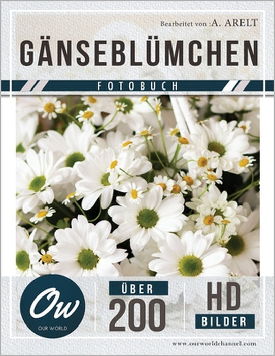 Gänseblümchen: Fotobuch - Über 200 HD-Bilder by A. Arelt, Our World