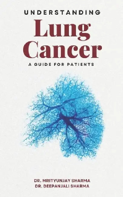 Understanding Lung Cancer: A Guide for Patients by Deepanjali Sharma