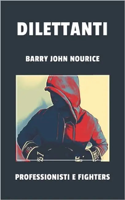 Dilettanti: professionisti e fighters by Nourice, Barry John
