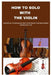 How to Solo with the Violin: Essential Techniques and Strategies for Mastering Improvisation by Rhadem Conemie