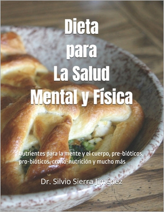 Dieta para La Salud Mental y Física: nutrientes para la mente y el cuerpo, pre-bióticos, pro-bióticos, crono-nutrición y mucho más by Silvio Sierra Jiménez