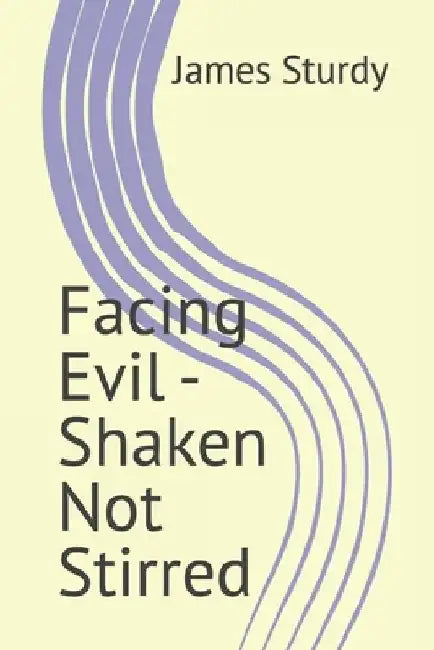 Facing Evil - Shaken Not Stirred by James Sturdy