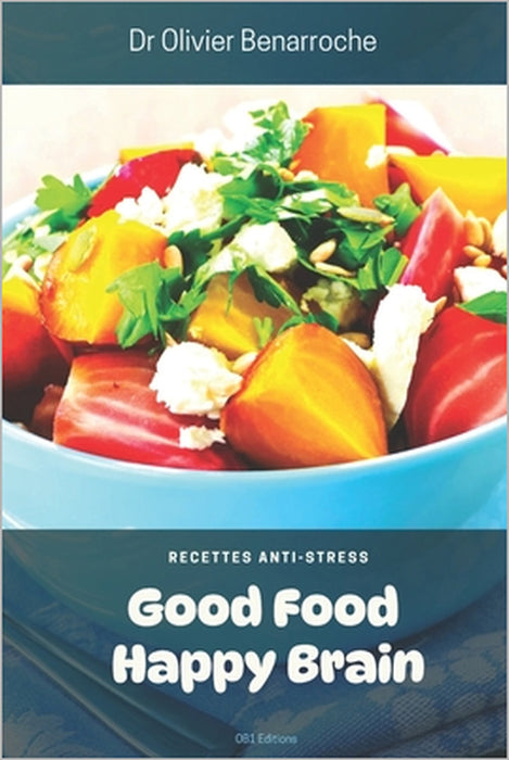 Good Food Happy Brain: Recettes Anti-Stress by Olivier Benarroche