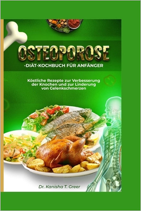Osteoporose-Diät-Kochbuch für Anfänger: Köstliche Rezepte zur Verbesserung der Knochen und zur Linderung von Gelenkschmerzen by Kanisha T. Greer