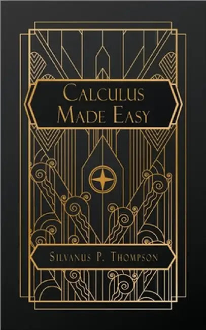 Calculus Made Easy by Silvanus P. Thompson