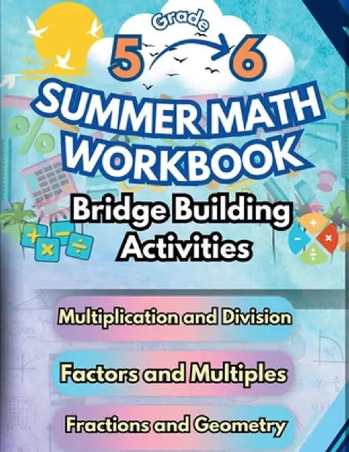 Summer Math Workbook 5-6 Grade Bridge Building Activities: 5th to 6th Grade Summer Essential Skills Practice Worksheets by Summer Bridge Building