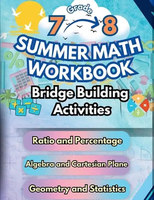 Summer Math Workbook 7-8 Grade Bridge Building Activities: 7th to 8th Grade Summer Essential Skills Practice Worksheets by Summer Bridge Building