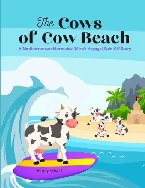 The Cows of Cow Beach: A Mediterranean Mermaids (Mira's Voyage) Spin-Off Story by Marcy Schaaf