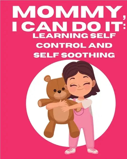 Mommy, I Can Do It: Learning Self Control And Self Soothing by Ruff-Moore, Kim