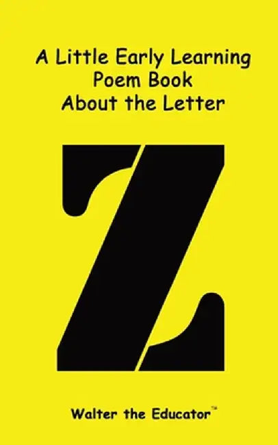 A Little Early Learning Poem Book about the Letter Z by Walter the Educator