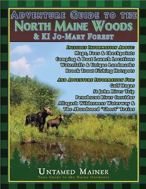 Adventure Guide to the North Maine Woods & KI Jo-Mary Forest by Quintal-Snowman, Angela