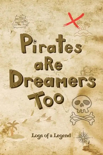 Pirates are Dreamers Too: Logs of a Legend by Dacia Turner