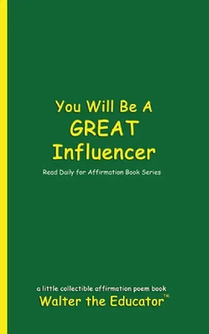 You Will Be a Great Influencer: Read Daily for Affirmation Book Series by Walter the Educator