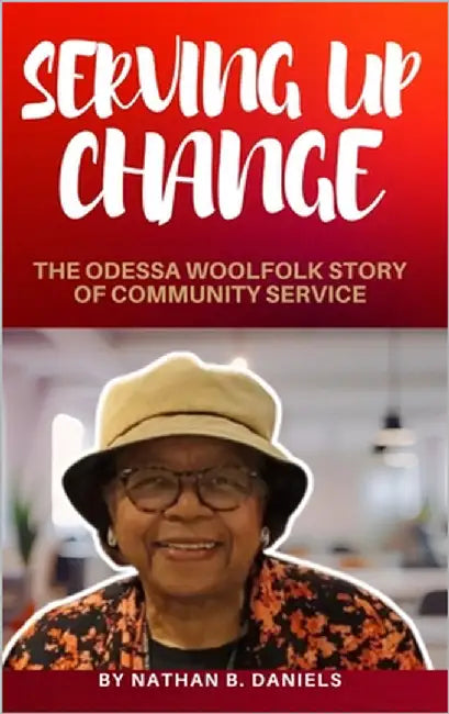 Serving Up Change: The Odessa Woolfolk Story of Community Service by Daniels, Nathan B.