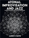 Atonal Improvisation and Jazz: A study of Chromatic Interval Pairs and Trichords by Davis, Jared E.