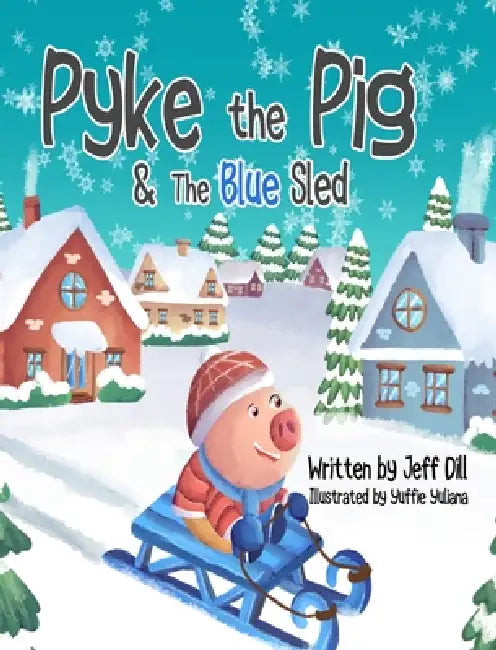Pyke the Pig and the Blue Sled by Jeffrey A. Dill