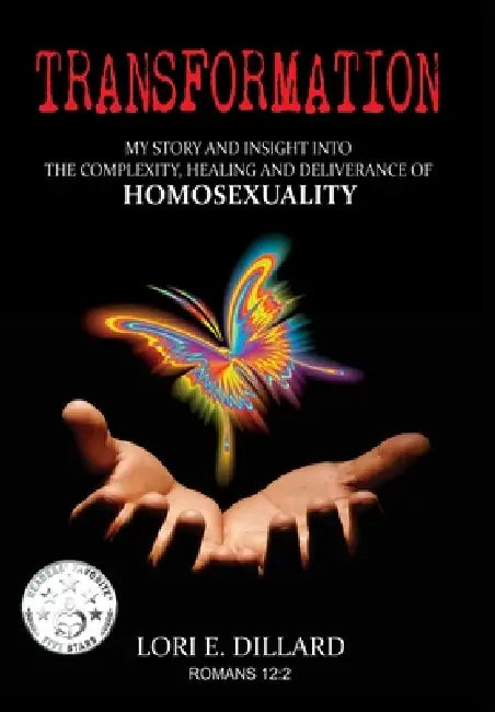 Transformation: My Story and Insight into the Complexity, Healing and Deliverance of Homosexuality by Lori E. Dillard