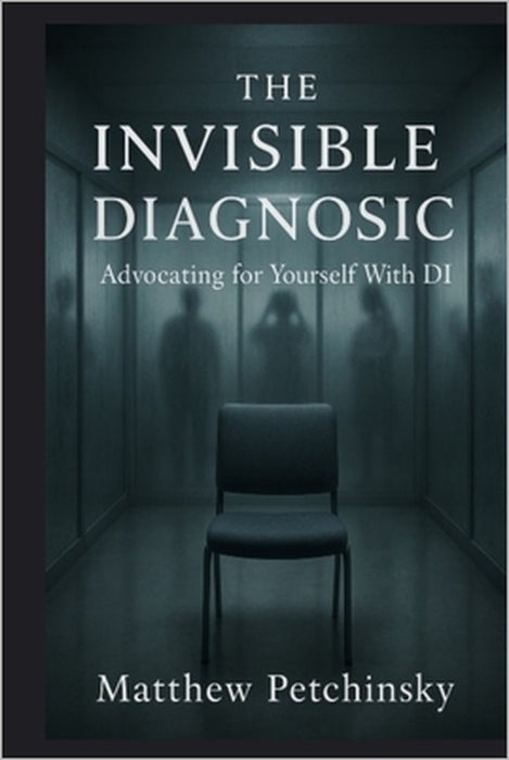 The Invisible Diagnosis: Advocating for Yourself With DI by Matthew Petchinsky
