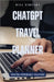 ChatGPT Travel Planner: Creating Memorable Vacations by Bill Vincent