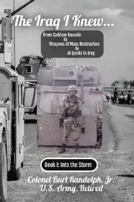 The Iraq I Knew...: From Saddam Hussein to Weapons of Mass Destruction to Al Qaeda in Iraq by Colonel Burl W., Jr. Randolph