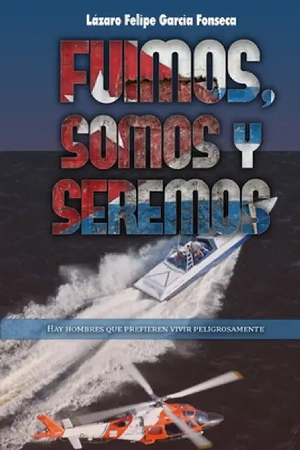Fuimos, Somos Y Seremos by Lazaro Felipe Garcia