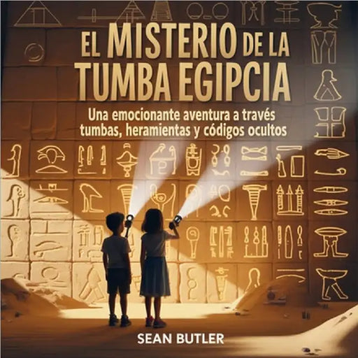 El Misterio De La Tumba Egipcia: Una Emocionante Aventura A Través De Tumbas, Herramientas Y Códigos Ocultos by Butler, Sean