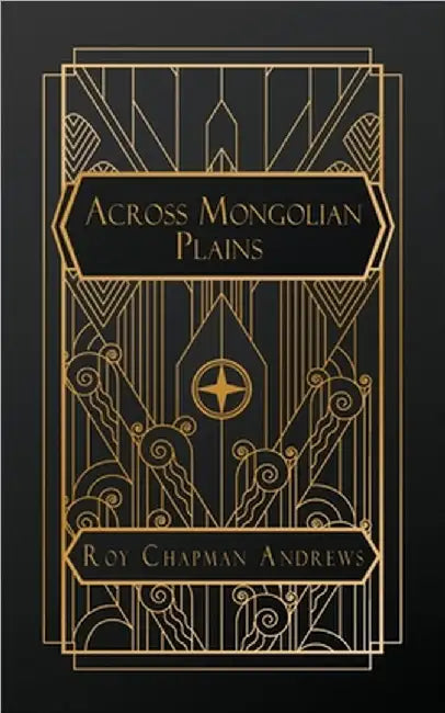 Across Mongolian Plains by Chapman Andrews, Roy