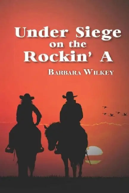Under Siege on the Rockin' A by Barbara a. Wilkey