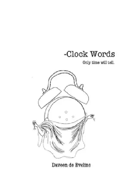 Clock Words: Only Time Will Tell by Daveen Eveline Eveline