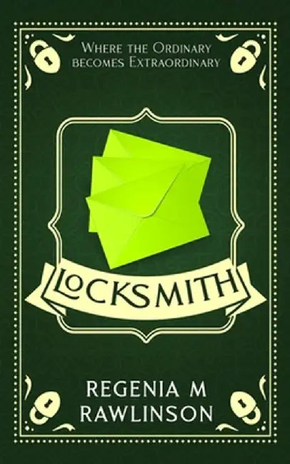 Locksmith: Where The Ordinary Becomes Extraordinary by Regenia M. Rawlinson