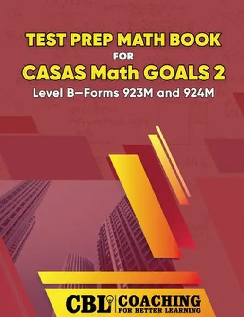 Test Prep Math Book for CASAS Math GOALS 2 Level B-Forms 923M and 924M by Coaching for Better Learning