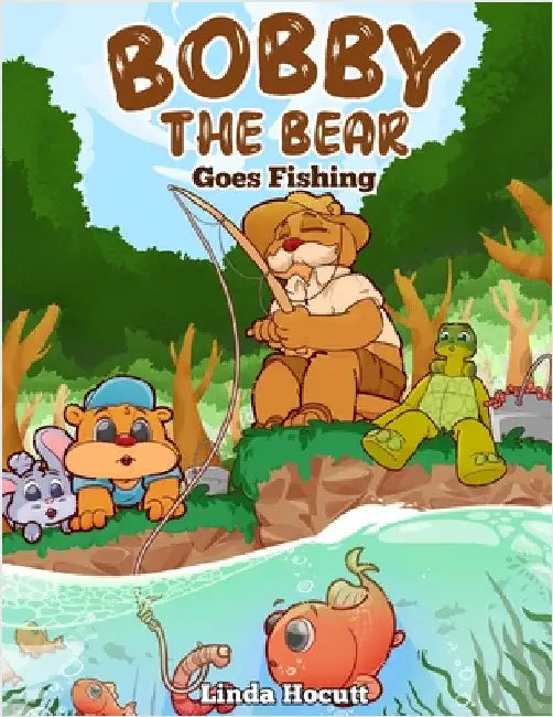 Bobby the Bear: Goes Fishing by Linda Hocutt