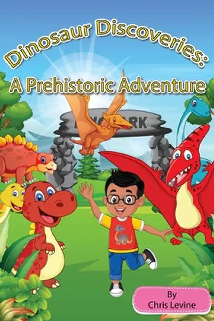 Dinosaur Discoveries: A Prehistoric Adventure by Chris Levine