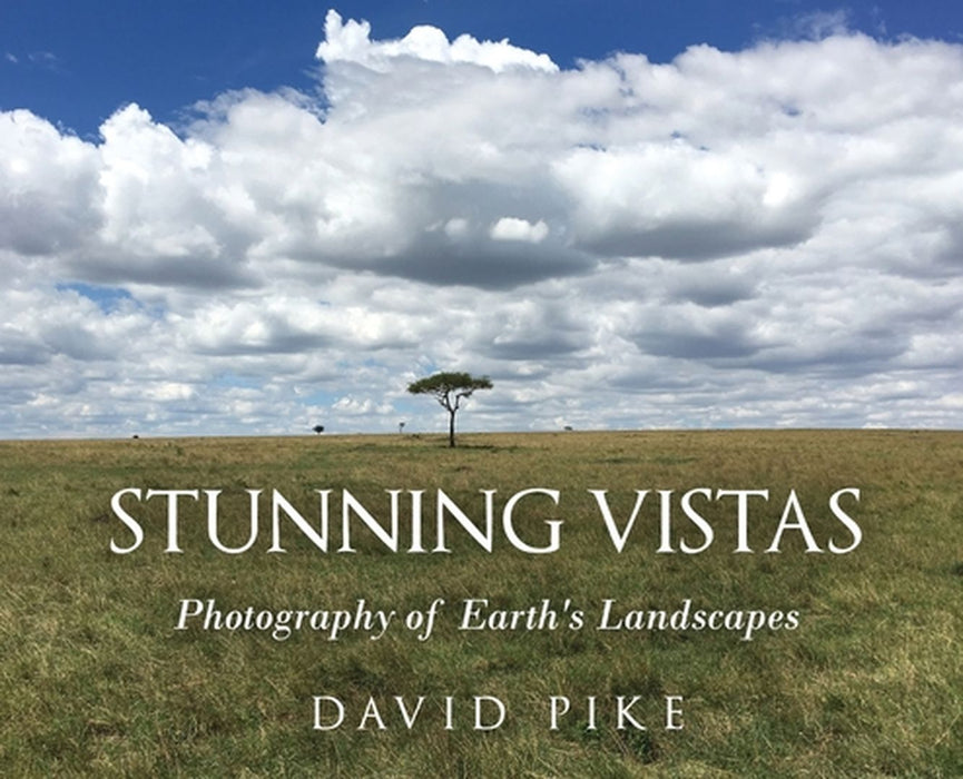 Stunning Vistas: Photography of Earth's Landscapes by David Pike