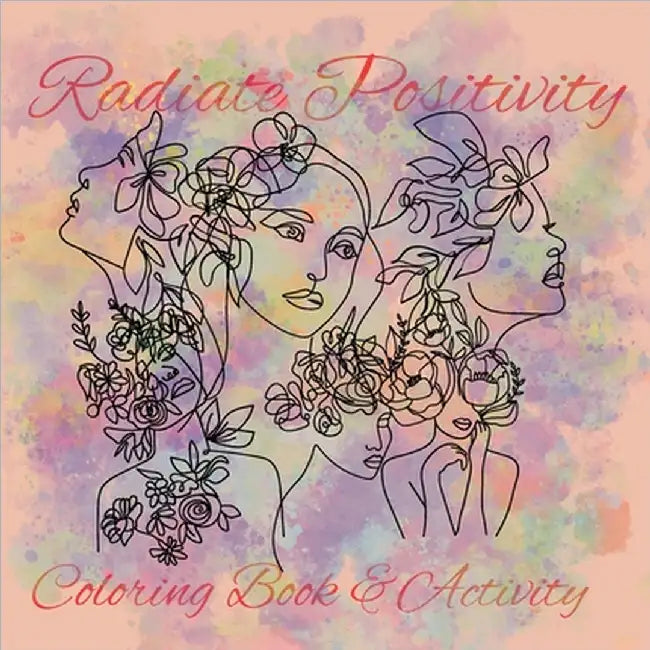 Radiate Positivity Coloring Book With inspirational Quotes by C. Brutus