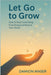 Let Go to Grow by Damion Maser
