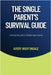 The Single Parent's Survival Guide: Managing Life's Challenges Alone by Nightingale, Avery