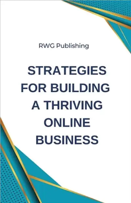 Strategies for Building a Thriving Online Business by Rwg Publishing