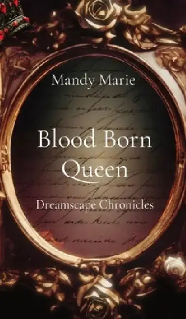 Blood Born Queen: Dreamscape Chronicles by Mandy Marie