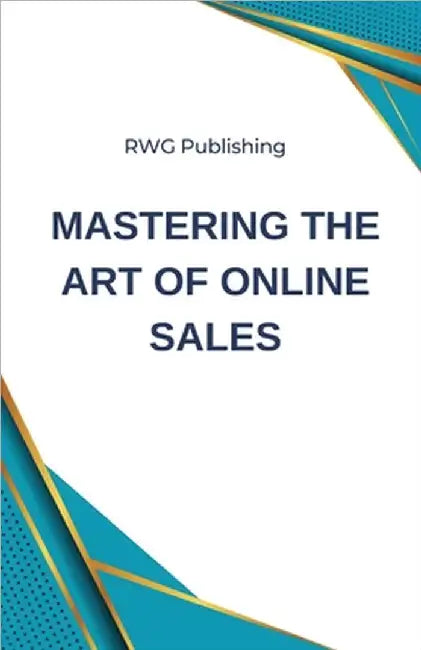 Mastering the Art of Online Sales by Rwg Publishing